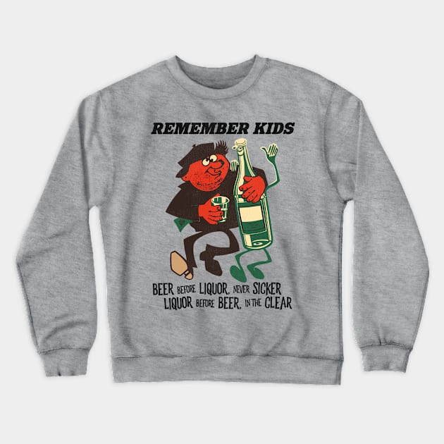 Liquor Before Beer In The Clear Crewneck Sweatshirt by darklordpug
